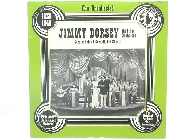 The Uncollected Jimmy Dorsey 1939-1940 LP By Jimmy Dorsey
